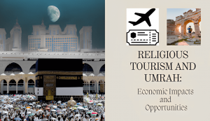 Religious Tourism and Umrah: Economic Impacts and Opportunities